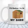 Rather Be In My Shed Mug