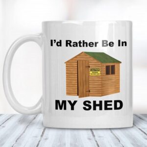 Rather Be In My Shed Mug